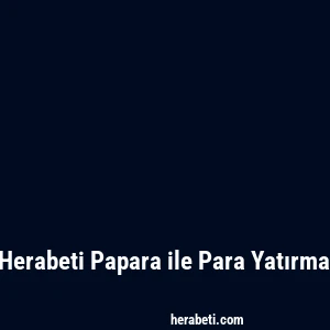 Herabeti Papara ile Para Yatırma